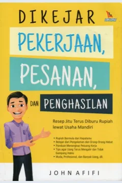 Cover Dikejar pekerjaan, pesanan, dan penghasilan / John Afifi; editor, Jonas Ahwani