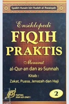 Cover Ensiklopedi fiqih praktis menurut Al-Qur'an dan As-Sunnah jilid 2 :  Kitab zakat, puasa, jenazah dan haji / Syaikh Husain bin 'Audah Al-Awaisyah, penerjemah ; Abu Ihsan al-Atsari, Yunus, S. Ag., Zulfan, S.T., editor ; Tim Pustaka Imam Asy-Syafi'i