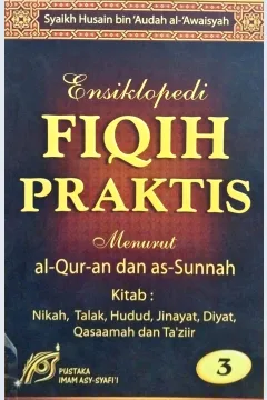 Cover Ensiklopedi fiqih praktis menurut Al-Qur'an dan As-Sunnah jilid 3 :  Nikah, talak, hudud, jinayat, diyat, qasaamah dan ta'ziir / Syaikh Husain bin 'Audah Al-Awaisyah, penerjemah ; Abu Ihsan al-Atsari, Yunus, S. Ag., Zulfan, S.T., editor ; Tim Pustaka Imam Asy-Syafi'i