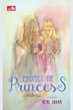 Cover Protect the Princess / Neni Jahar; editor, M.L  Anindya Larasati