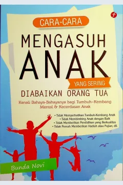 Cover Cara-cara mengasuh anak yang sering diabaikan orang tua / Novi; Editor, Hira
