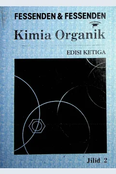 Cover Kimia organik jilid 2 / Fessenden Ralp J, Fessenden Joan S.; Alih bahasa Aloysius Hadyana Pujaatmaka, Ph. D; Korektor, Ir. Minar Pakpahan, Dra. Basani Harianja