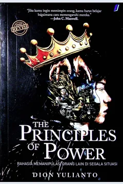 Cover Principle of power :  Rahasia memanipulasi orang lain di segala situasi / Dion Yulianto; Editor, Yanuar Arifin