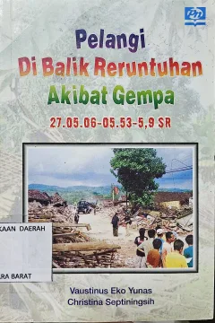 Cover Pelangi di balik reruntuhan akibat gempa / Vaustinus Eko Yunas, Christina Septianingsih