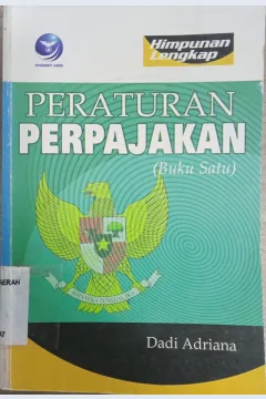 Cover Himpunan Lengkap Peraturan Perpajakan :  ( Buku satu ) / Dadi Adriana