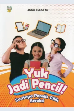 Cover Yuk jadi pencil! :  saatnya penulis cilik beraksi / Joko Sulistya; editor, Yadi Mulyadi, Ani Andriyani