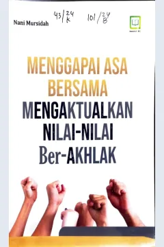 Cover Menggapai asa bersama mengaktualkan nilai-nilai ber-akhlak / Nani Mursidah, editor : M. Hidayat, Maulidi Arsih Uamroh Islamiah