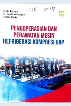 Cover Pengoperasian dan perawatan mesin refrigerasi kompresi uap / Mula Tumpu, M. Zaki Latif Abrori, Dendi Haris, editor : M. Hidayat