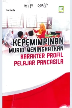 Cover Kepemimpinan murid meningkatkan karakter profil pelajar Pancasila /Nurlaela, editor : M. Hidayat, Maulidi Arsih Umaroh Islamiah