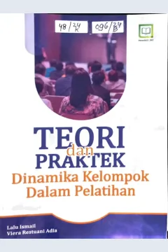 Cover Teori dan praktek dinamika kelompok dalam pelatihan / Lalu Ismail, Viera Restuani Adia, editor : M. Hidayat, Miskadi
