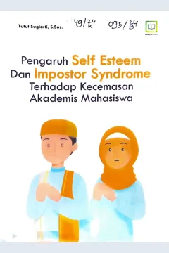 Cover Pengaruh self esteem dan impostor syndrome terhadap kecemasan akademis mahasiswa / Tutut Sugiarti, S.Sos, editor : M. Hidayat, Miskadi