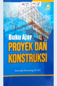 Cover Buku ajar proyek dan konstruksi / Raftonado Situmorang, S.T.,M.T, editor : M. Hidayat, Miskadi
