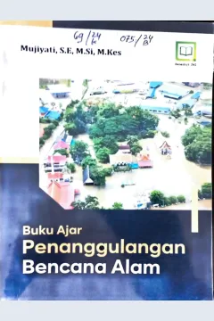 Cover Buku ajar penanggulangan bencana alam / Mujiyati, S.E, M.Si, M. Kes, editor : M. Hidayat, Miskadi
