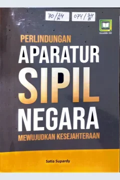 Cover Perlindungan aparatur sipil negara mewujudkan kesejahteraan / Satia Supardy, editor : M. Hidayat, Miskadi