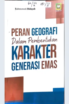 Cover Peran Geografi dalam pembentukan karakter generasi emas / Rahmawati Hidayah, editor : M. Hidayat, Miskadi