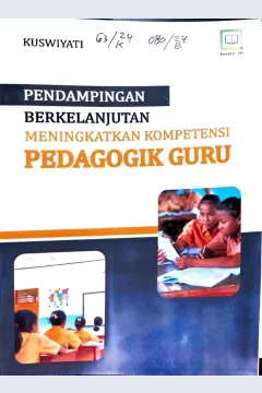 Cover Pendampingan berkelanjutan meningkatkan kompetensi pedagogik guru / Kuswiyati, editor : M. Hidayat, Miskadi