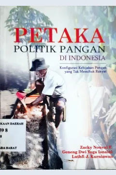 Cover Petaka politik pangan di indonesia :  Konfigurasi kebijakan pangan yang tak memihak rakyat / Zacky Nouval F