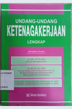 Cover Undang-Undang ketenagakerjaan lengkap :  dilengkapi dengan UU No. 13 Th. 2003 tentang ketenagakerjaan / INDONESIA