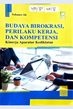 Cover Budaya Birokrasi, Perilaku Kerja, dan Kompetensi Kinerja Aparatur Kediklatan / Yohanes Ali
