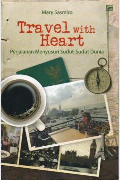 Cover Travel with heart :  perjalanan menyusuri sudut-sudut dunia / Mary Sasmiro