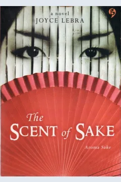 Cover The scent of sake / Joyce Lebra ; penerjemah, Gema, Wirawan Sukarwo