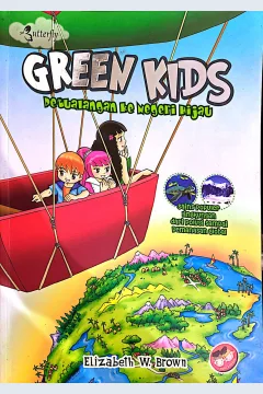Cover Green kids :  petualangan ke negeri hijau / Elizabeth W. Brown; penerjemah, Selviya Hanna