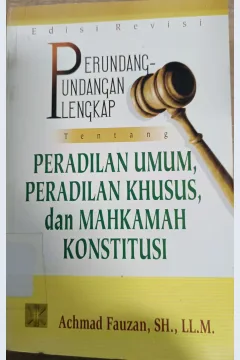 Cover Perundang - undangan lengkap tentang peradilan umum, peradilan khusus dan Mahkamah konstitusi / Achmad Fauzan