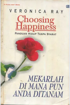 Cover Choosing happiness :  mekarlah di mana pun anda ditanam / Veronica Ray; alih bahasa, D. Heru Sutrisno