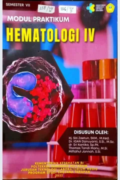 Cover Modul Praktikum Hematologi IV Pemeriksaan darah rutin, Screening, Darah Lengkap, Pemeriksaan Khusus Hematologi dan Interpretasi hasil Hematologi / Hj.  Siti Zaetun, SKM, M.Ked, Dr. IGAN Danuyanti, S.Si.,M.Sc, dr. Sri Kartika, Sp.PK. Thomas Tandi Manu,M.Si, Miftahul Jannah, S.Si