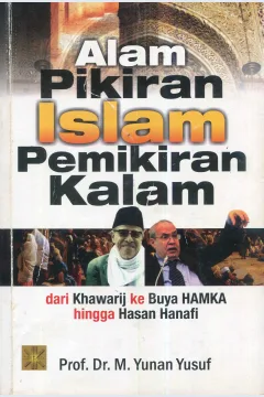 Cover Alam pikiran Islam pemikiran kalam :  dari khawarij ke Buya Hamka hingga Hasan Hanafi / M. Yunan Yusuf