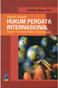 Cover Aspek-aspek hukum perdata internasional dalam transaksi bisnis internasional / Ida Bagus Wyasa Putra; editor, Aep Gunarsa