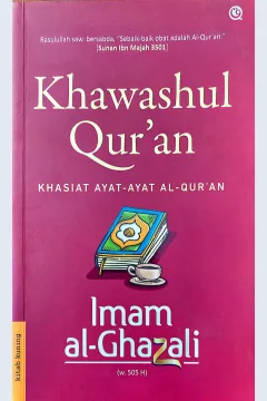 Cover Khawashul Qura'an :  Khasiat ayat-ayat Al-Qur'an / Imam Al-Ghazali; penerjemah, Moh. Yusni Amru Ghozaly; penyunting, Dien Cahaya