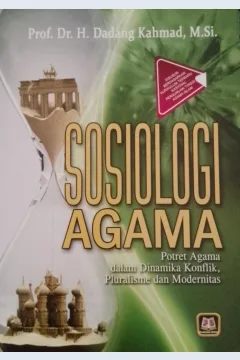 Cover Sosiologi agama :  Potret agama dalam dinamika konflik, pluralisme, dan modernitas / Dadang Kahmad; editor, Dede Syarif