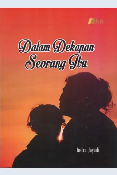 Cover Dalam dekapan seorang ibu / Indra Jayadi; editor, Moh. Afandi
