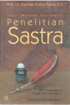 Cover Teori, metode, dan teknik penelitian sastra :  dari strukturalisme hingga postrukturalisme perspektif wacana naratif / Nyoman Kutha Ratna