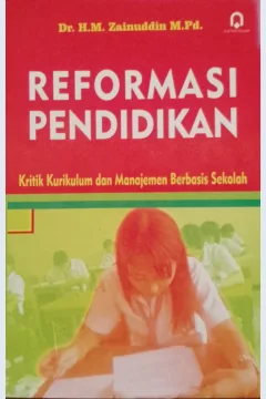 Cover Reformasi pendidikan :  Kritik kurikulum dan manajemen berbasis sekolah / Zainuddin; penyunting, Saifuddin Zuhri Qudsy