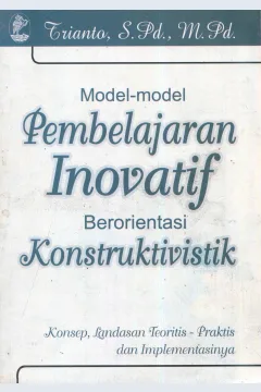 Cover Model-model pembelajaran inovatif berorientasi konstruktivistik / Trianto; editor, Sunarni