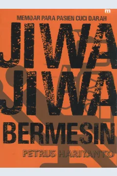 Cover Jiwa-jiwa bermesin :  memoar para pasien cuci darah / Petrus Hariyanto; penyunting, Ambhita Dhyaningrum