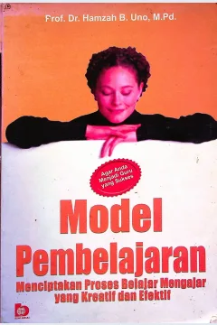Cover Model pembelajaran :  Menciptakan proses belajar mengajar yang kreatif / Hamzah B. Uno