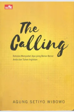 Cover The calling :  rahasia menyadari apa yang benar-benar anda dan tuhan inginkan / Agung Setiyo Wibowo