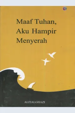 Cover Maaf tuhan, aku hampir menyerah / Alfialghazi; penyunting, Tatep Mulyadin