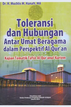 Cover Toleransi dan hubungan antar umat beragama dalam perspektif Al-Qur'an / Muchlis M. Hanafi