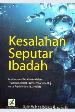 Cover Kesalahan seputar ibadah :  meluruskan kekeliruan dalam thaharah, shalat, puasa, zakat dan haji serta aqidah dan muamalah / Alu, Sahlih bin ABdul Aziz bin Muhammad, asy-syaikh; penerjemah Ahmad Syaikhu; editor, Tim Pustaka at-Tazkia
