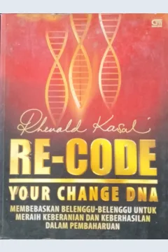 Cover Re-code your change dana :  membebaskan keeranian dan keberhasilan dalam pembaharuan / Rhenald Kasali