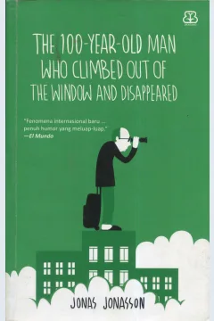 Cover The 100-year-old man who climbed out of the window and disappeared / Jonas Jonasson; penerjemah, Marcalais Fransisca; penyunting, Ade Kumalasari