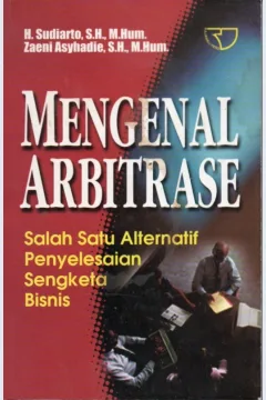 Cover Mengenal arbitrase salah satu alternatif penyelesaian sengketa bisnis / Sudiarto, Zaeni Asyhadie