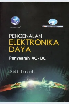 Cover Pengenalan elektronika daya :  penyearah AC-DC / Didi Istardi; editor, Arie Pramesta