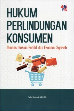 Cover Hukum perlindungan konsumen :  dimensi hukum positif dan ekonomi syari'ah / Aulia Muthiah
