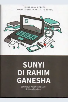 Cover Sunyi di rahim ganesha :  sehimpun kisah yang lahir di masa pandemi / Ayunda Putri, Dini Nor Sabila, Azizah Riyadus, dkk.