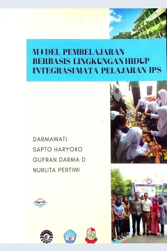 Cover Model pembelajaran bebasis lingkungan integrasi mata pelajaran IPS / Darmawati, Sapto Haryoko, Gufran Darma Dirawan, Nurlita Pertiwi; penyunting, Darmawati